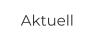Aktuell