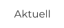 Aktuell